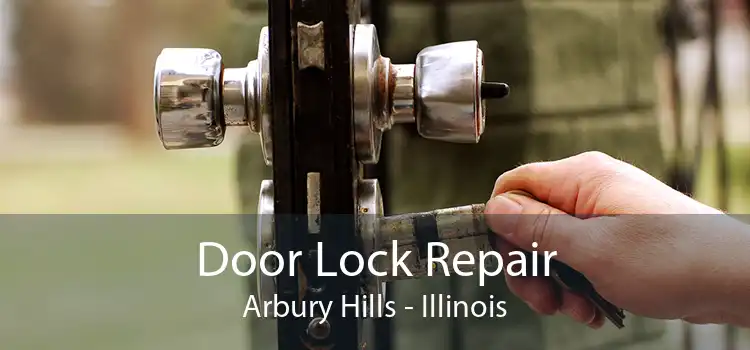 Door Lock Repair Arbury Hills - Illinois