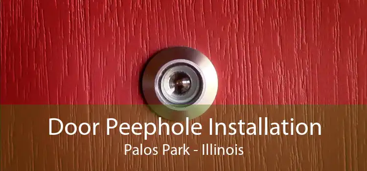 Door Peephole Installation Palos Park - Illinois