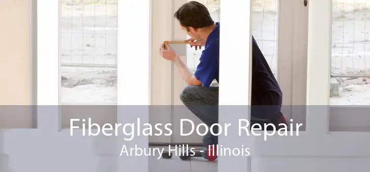 Fiberglass Door Repair Arbury Hills - Illinois