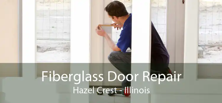 Fiberglass Door Repair Hazel Crest - Illinois