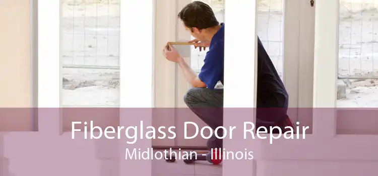 Fiberglass Door Repair Midlothian - Illinois