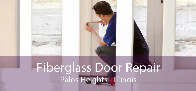 Fiberglass Door Repair Palos Heights - Illinois